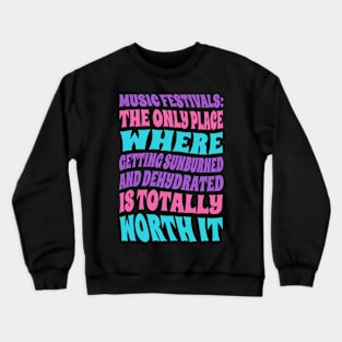 Music festivals: the only place where getting sunburned and dehydrated is worth it Crewneck Sweatshirt